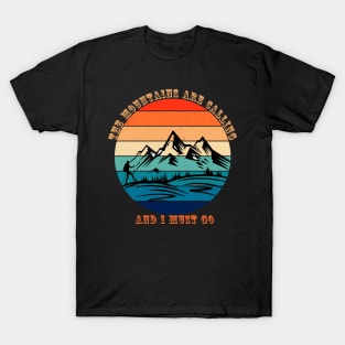 The Mountains Are Calling And I Must Go T-Shirt